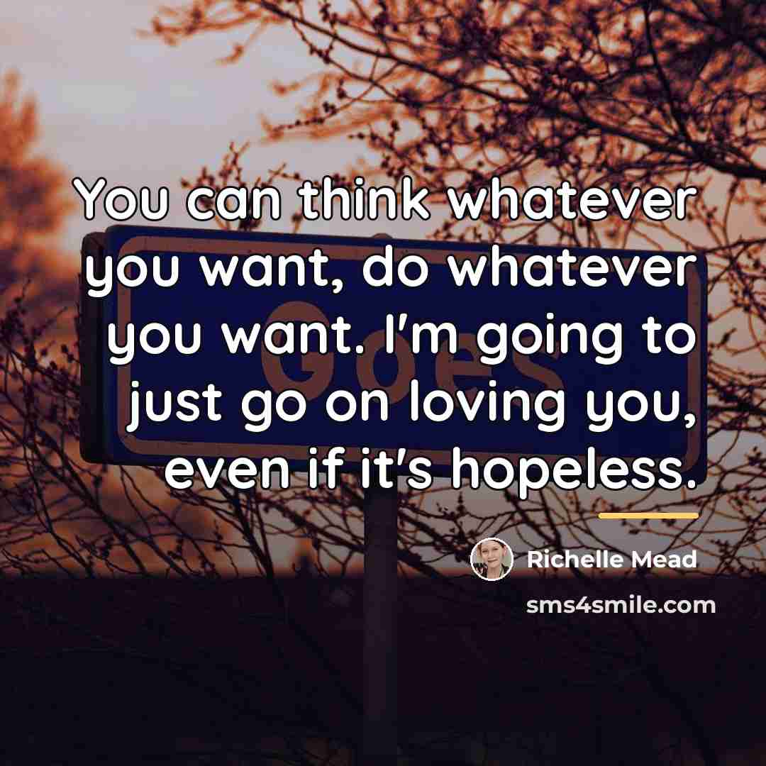 “You can think whatever you want, do whatever you want.…” quote by Richelle Mead