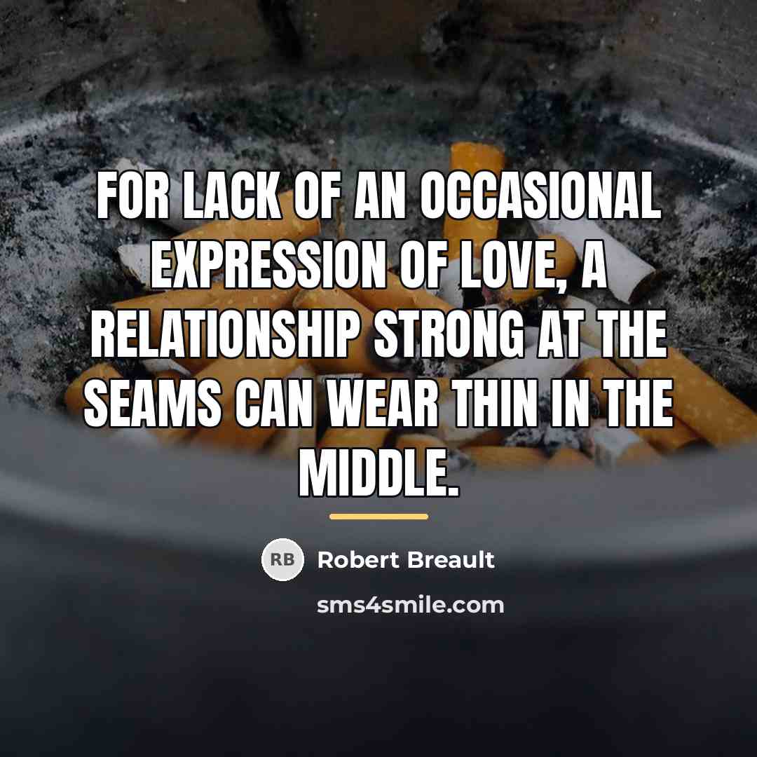 “For lack of an occasional expression of love, a relationship…” quote by Robert Breault