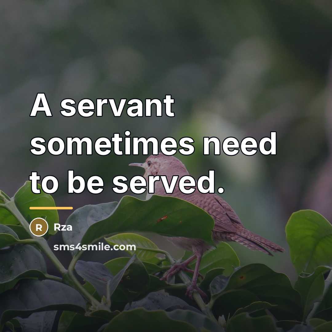 “A servant sometimes need to be served.…” quote by Rza