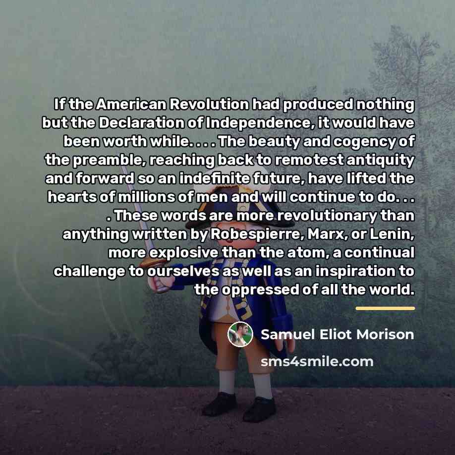 “If the American Revolution had produced nothing but the Declaration…” quote by Samuel Eliot Morison