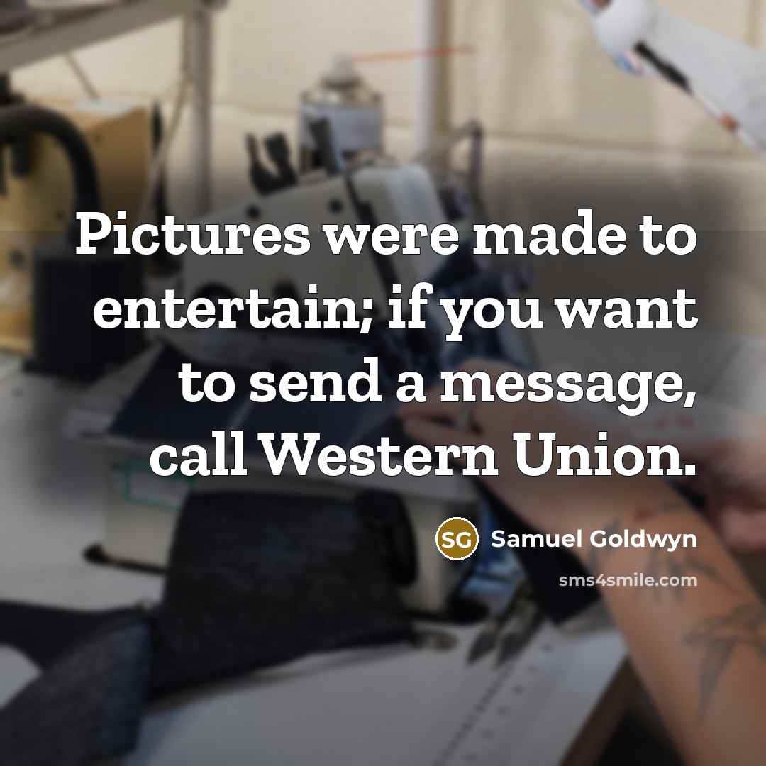 “Pictures were made to entertain; if you want to send…” quote by Samuel Goldwyn
