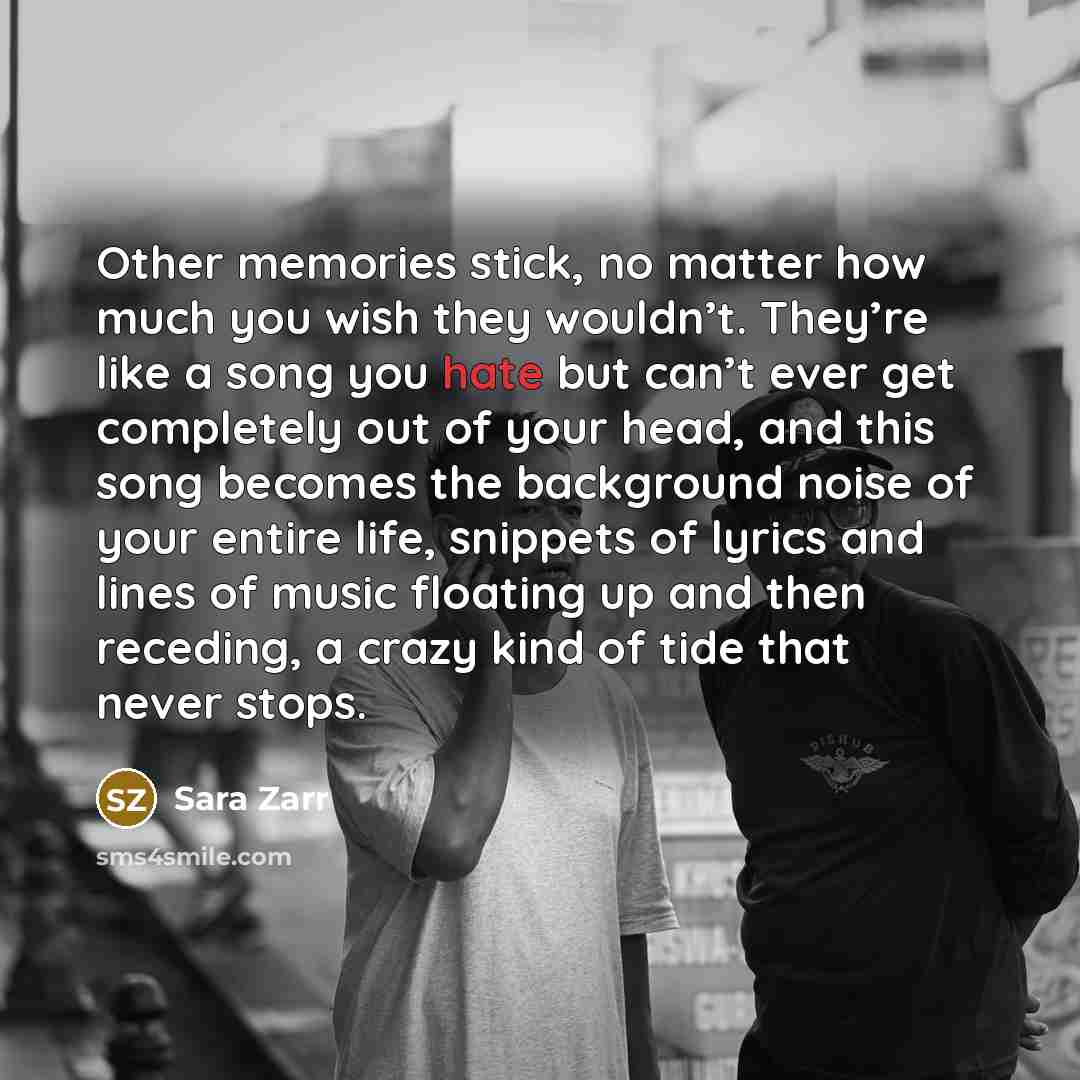 “Other memories stick, no matter how much you wish they…” quote by Sara Zarr