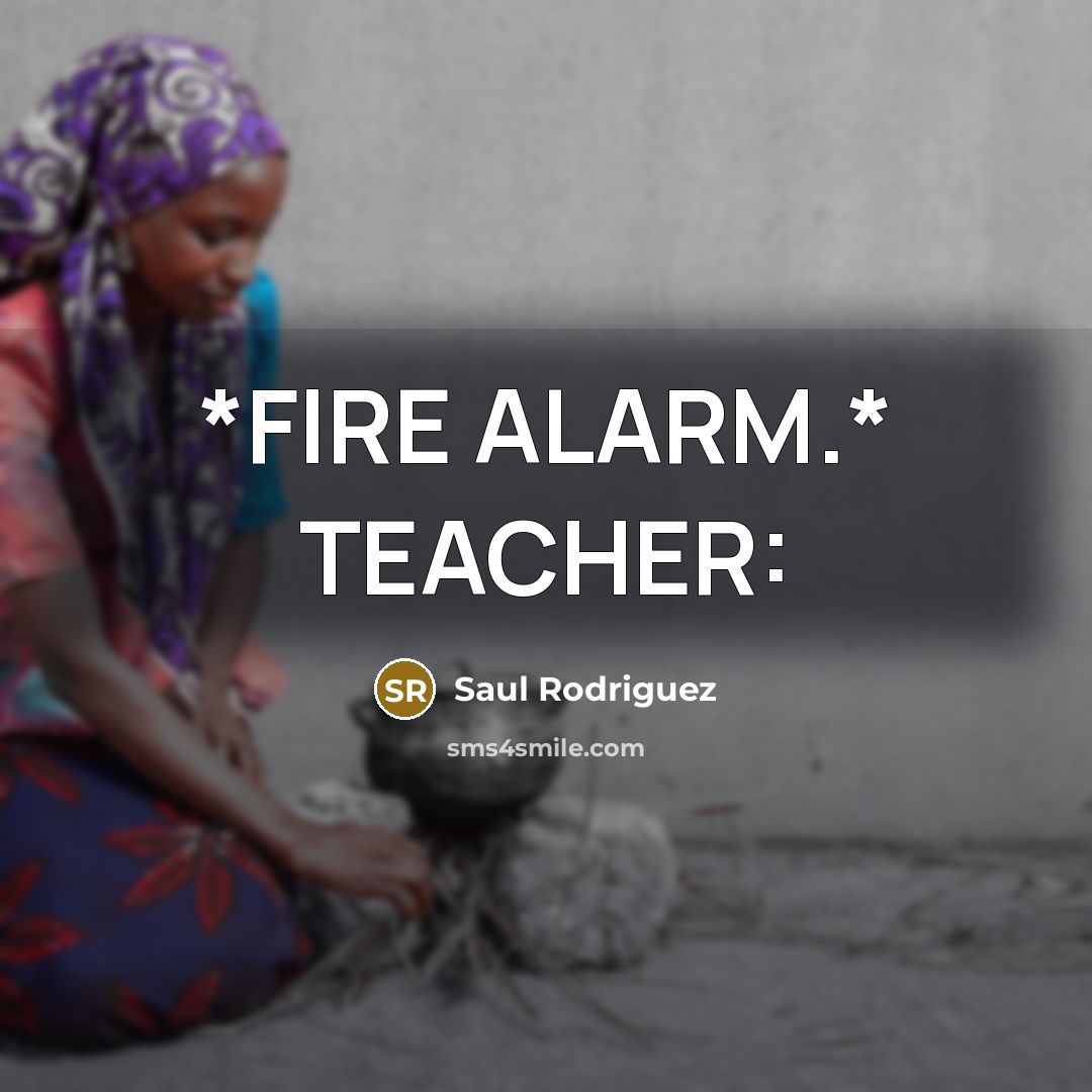 “*FIRE ALARM.* TEACHER:” quote by Saul Rodriguez