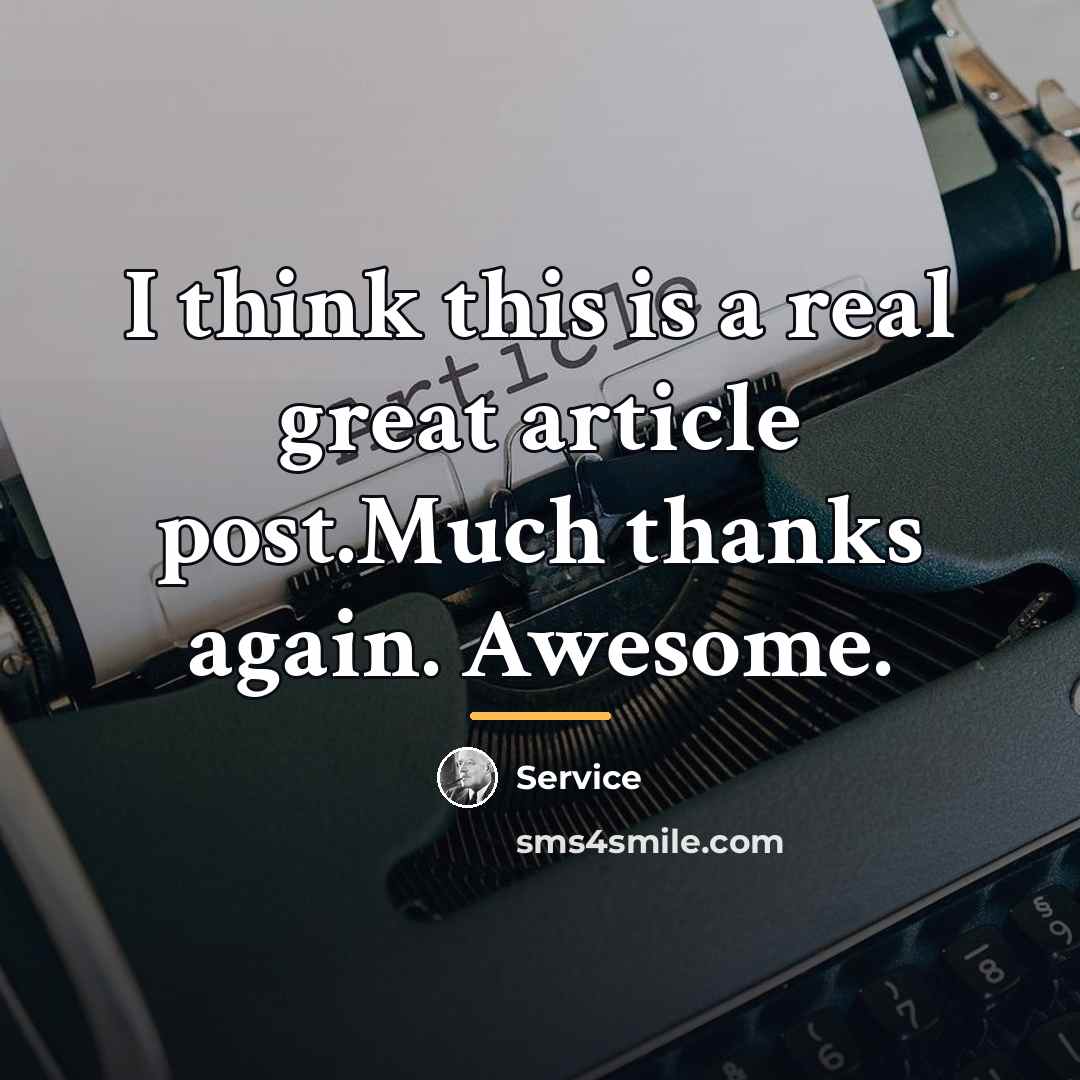 “I think this is a real great article post.Much thanks…” quote by Service