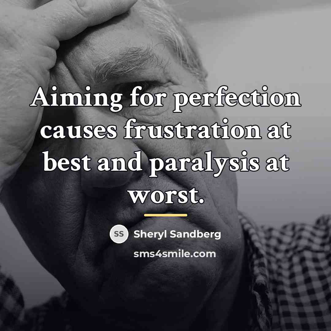 “Aiming for perfection causes frustration at best and paralysis at…” quote by Sheryl Sandberg