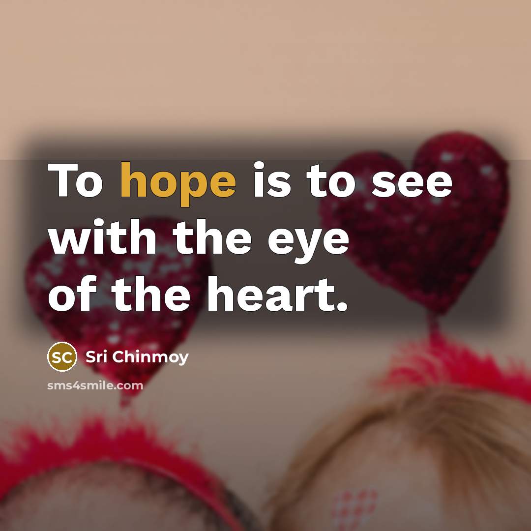 “To hope is to see with the eye of the…” quote by Sri Chinmoy