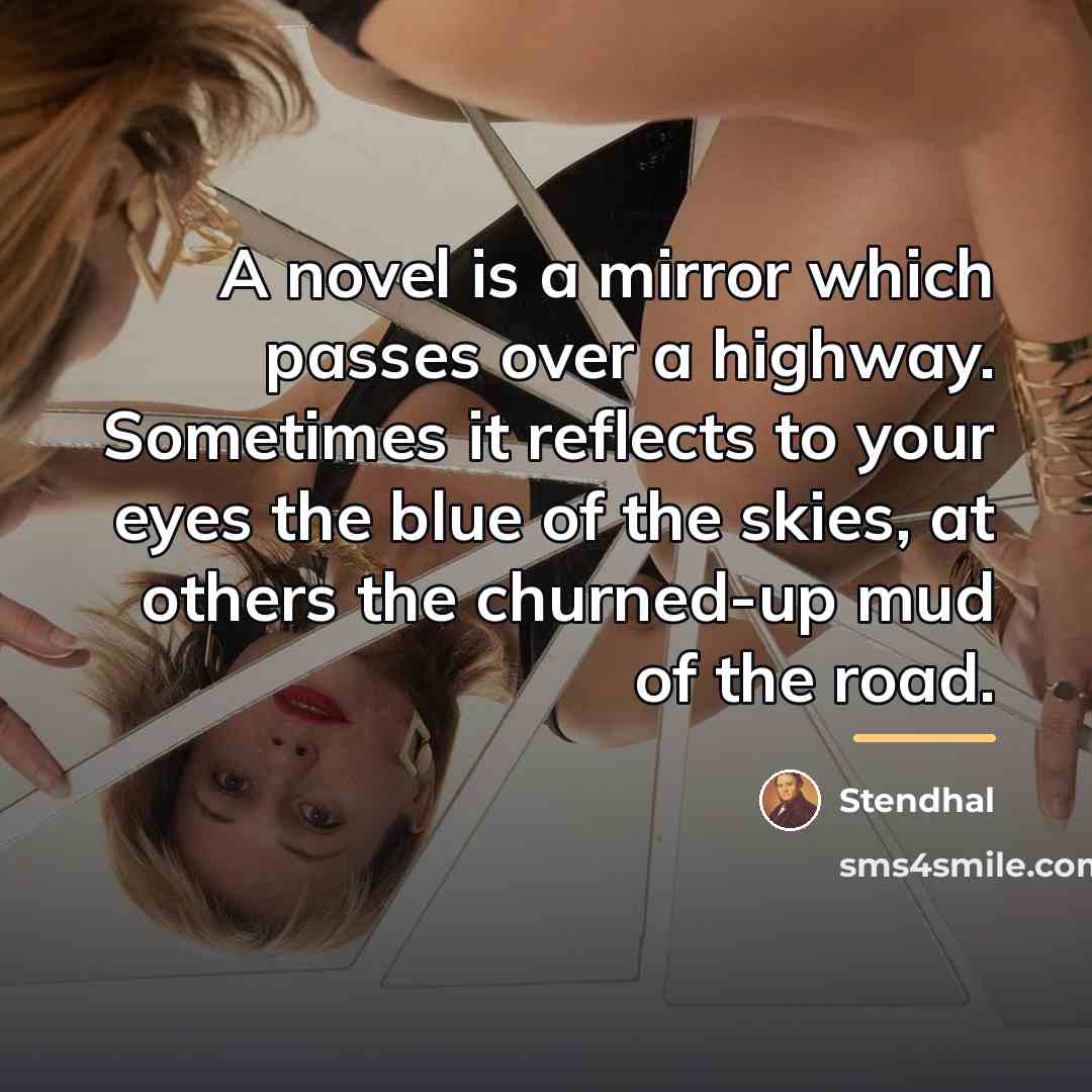 “A novel is a mirror which passes over a highway.…” quote by Stendhal