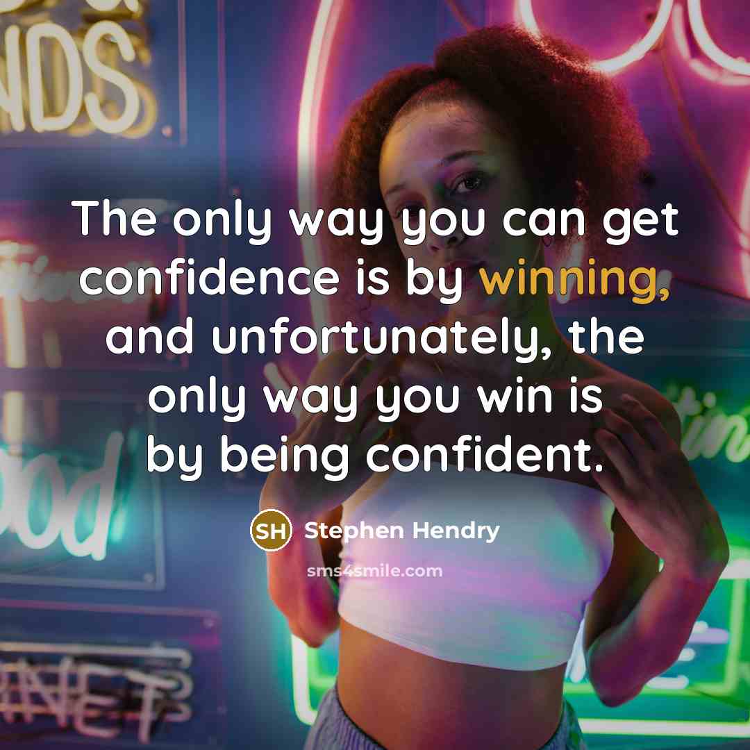 “The only way you can get confidence is by winning,…” quote by Stephen Hendry