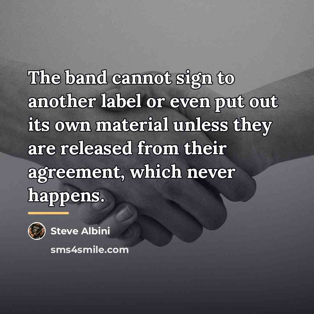 “The band cannot sign to another label or even put…” quote by Steve Albini