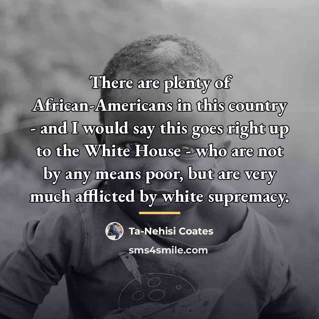 “There are plenty of African-Americans in this country - and…” quote by Ta-Nehisi Coates