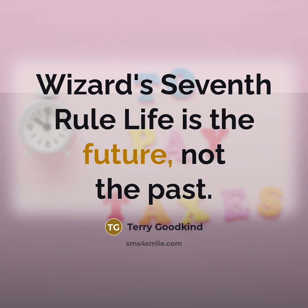 “Wizard's Seventh Rule Life is the future, not the past.…” quote by Terry Goodkind