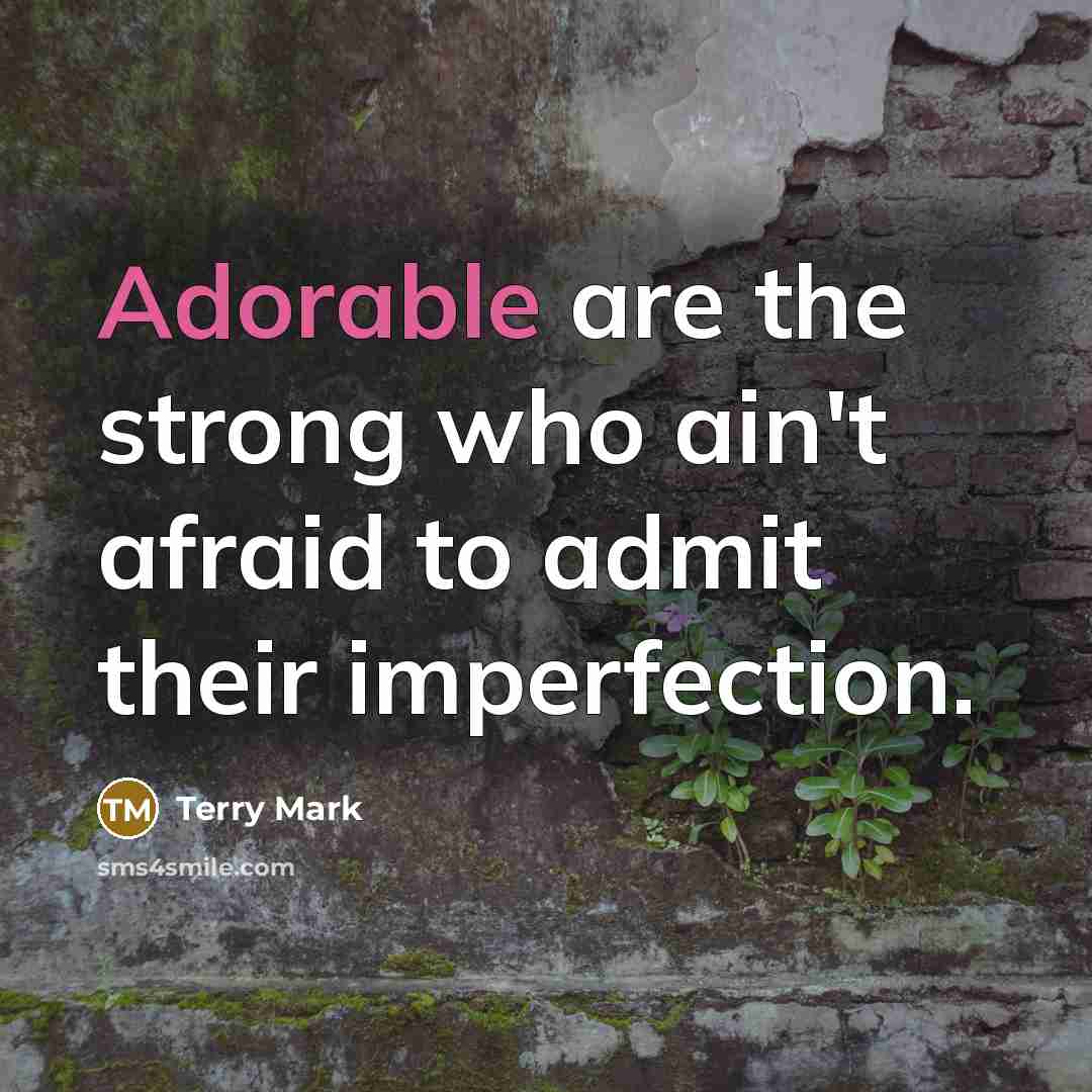 “Adorable are the strong who ain't afraid to admit their…” quote by Terry Mark