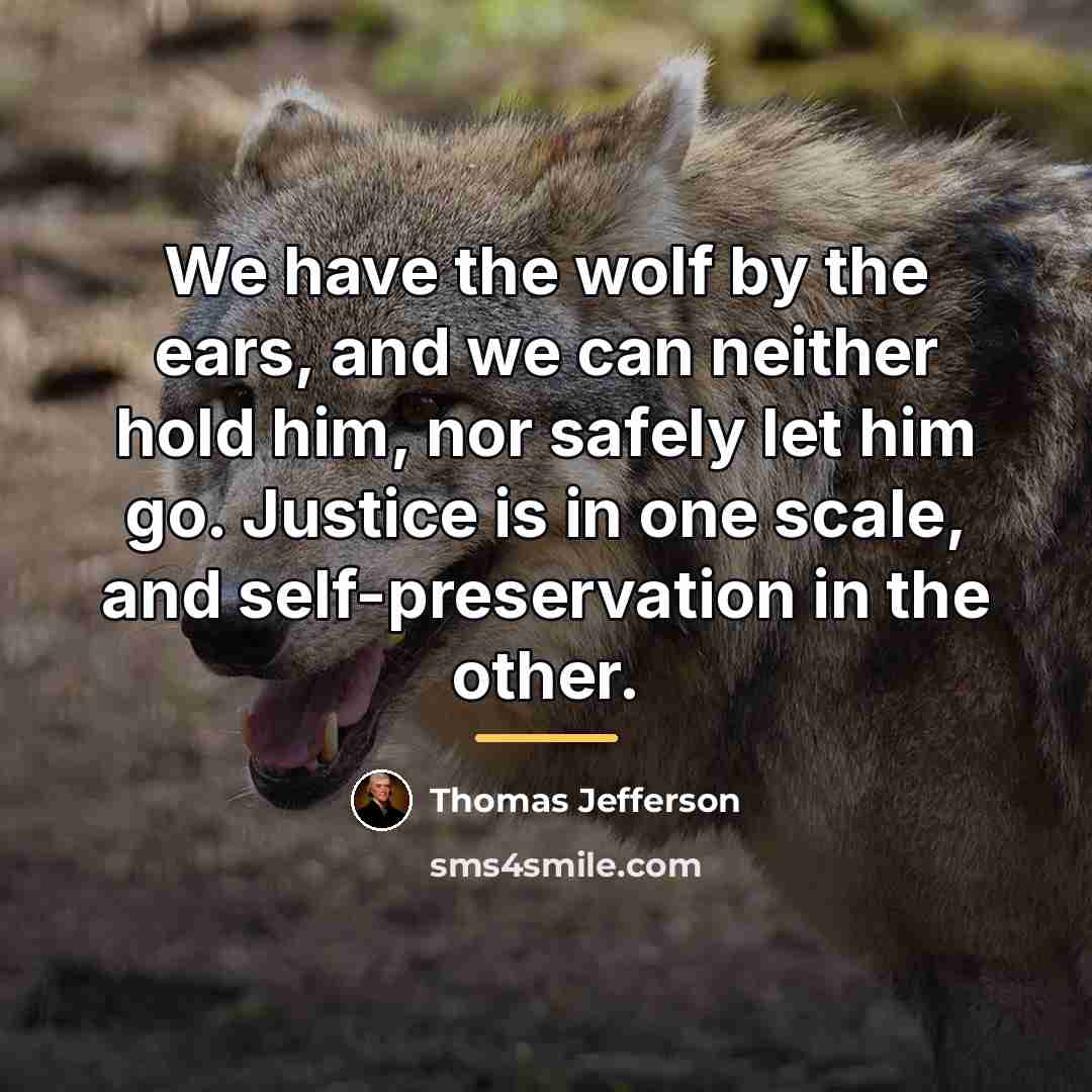 “We have the wolf by the ears, and we can…” quote by Thomas Jefferson