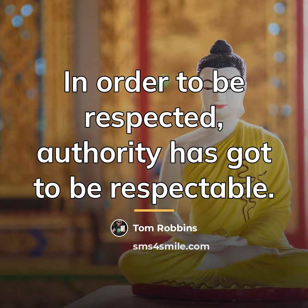 “In order to be respected, authority has got to be…” quote by Tom Robbins