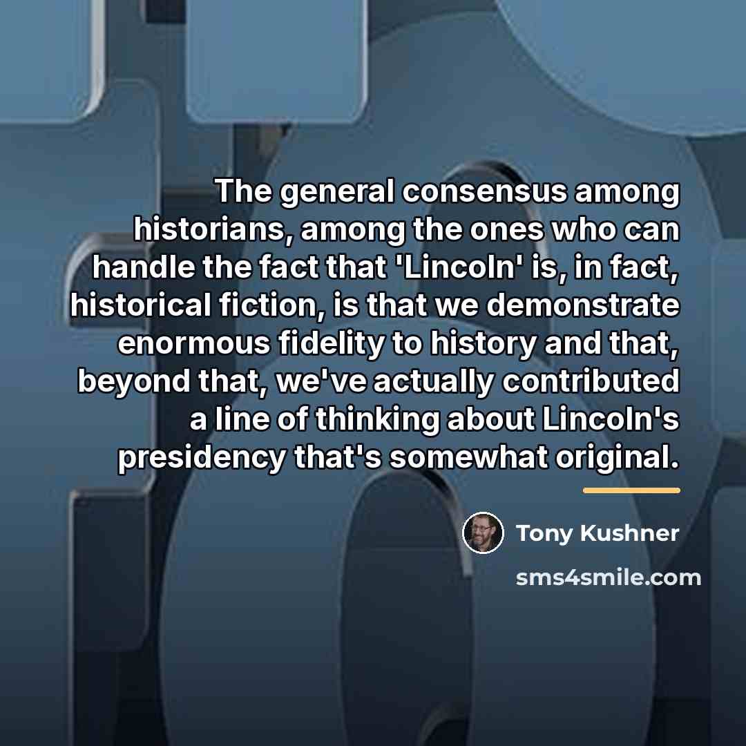 “The general consensus among historians, among the ones who can…” quote by Tony Kushner