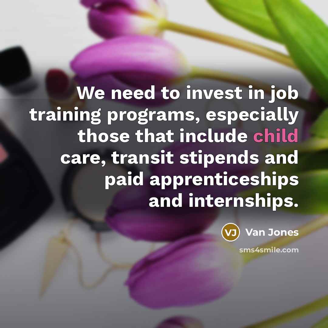 “We need to invest in job training programs, especially those…” quote by Van Jones