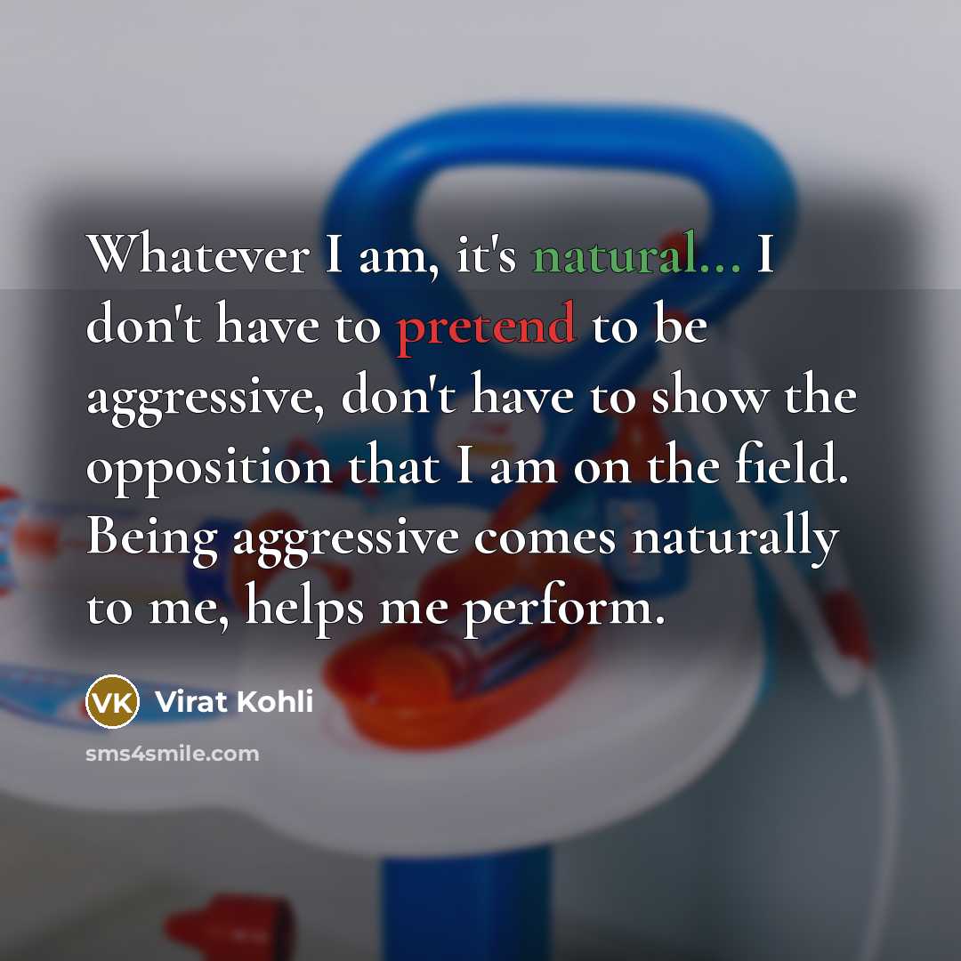 “Whatever I am, it's natural... I don't have to pretend…” quote by Virat Kohli