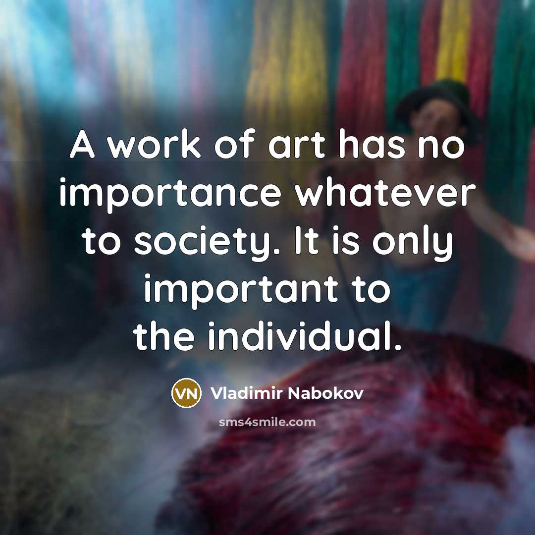 “A work of art has no importance whatever to society.…” quote by Vladimir Nabokov