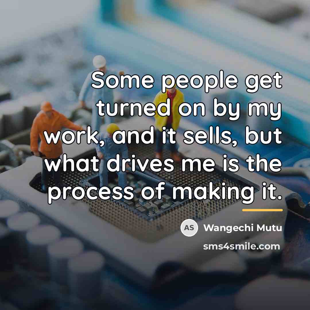 “Some people get turned on by my work, and it…” quote by Wangechi Mutu