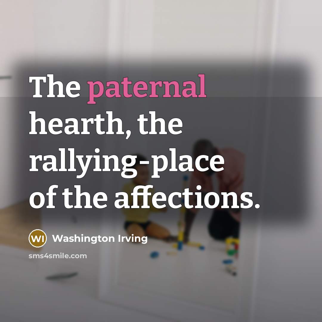 “The paternal hearth, the rallying-place of the affections.…” quote by Washington Irving