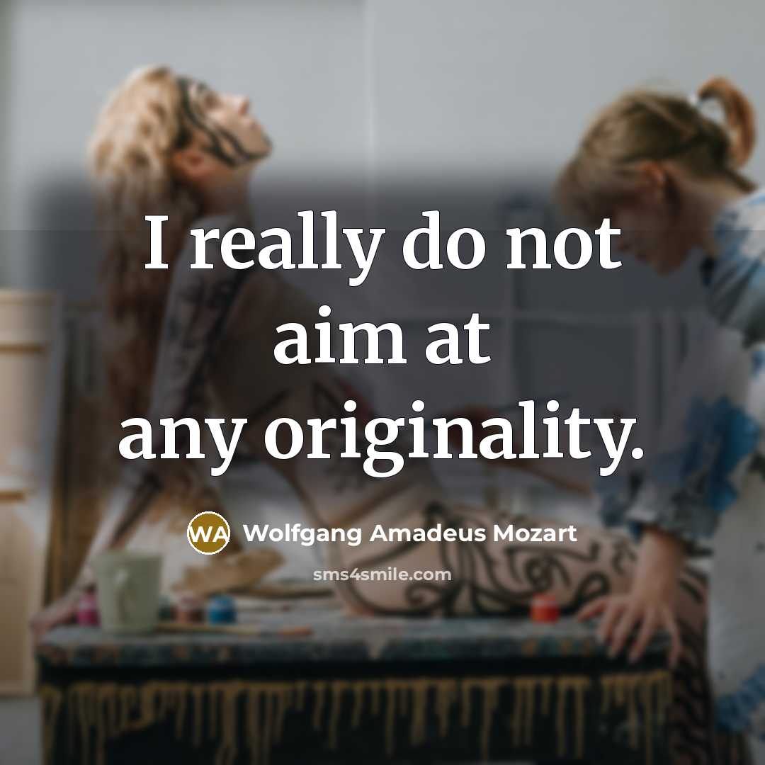 “I really do not aim at any originality.…” quote by Wolfgang Amadeus Mozart