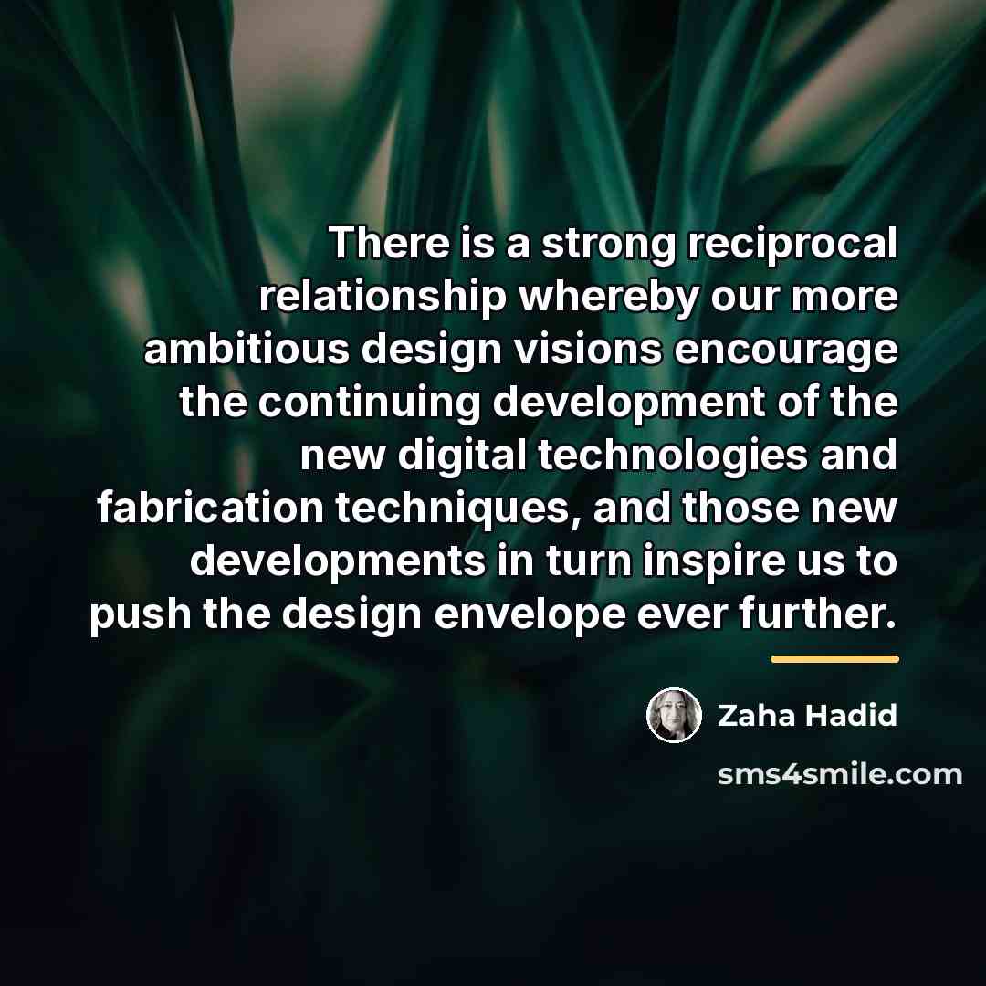 “There is a strong reciprocal relationship whereby our more ambitious…” quote by Zaha Hadid