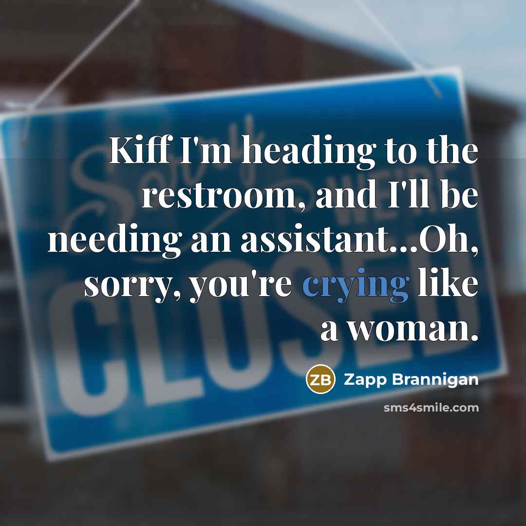 “Kiff I'm heading to the restroom, and I'll be needing…” quote by Zapp Brannigan
