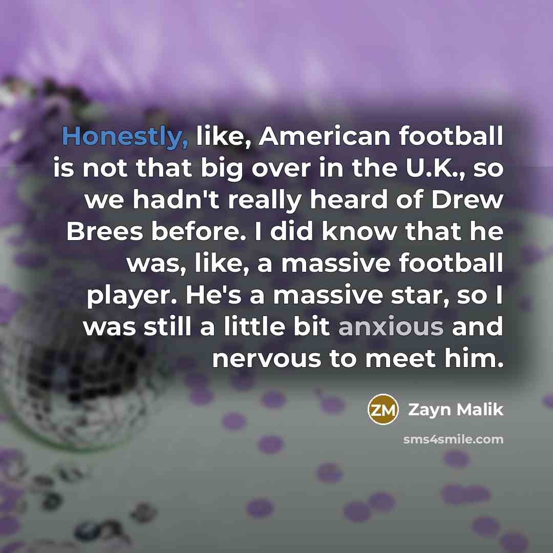 “Honestly, like, American football is not that big over in…” quote by Zayn Malik