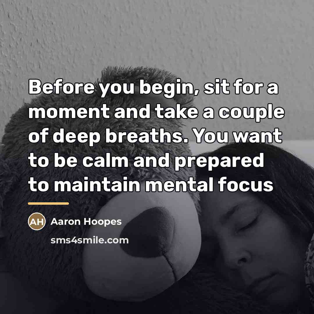 “Before you begin, sit for a moment and take a…” quote by Aaron Hoopes