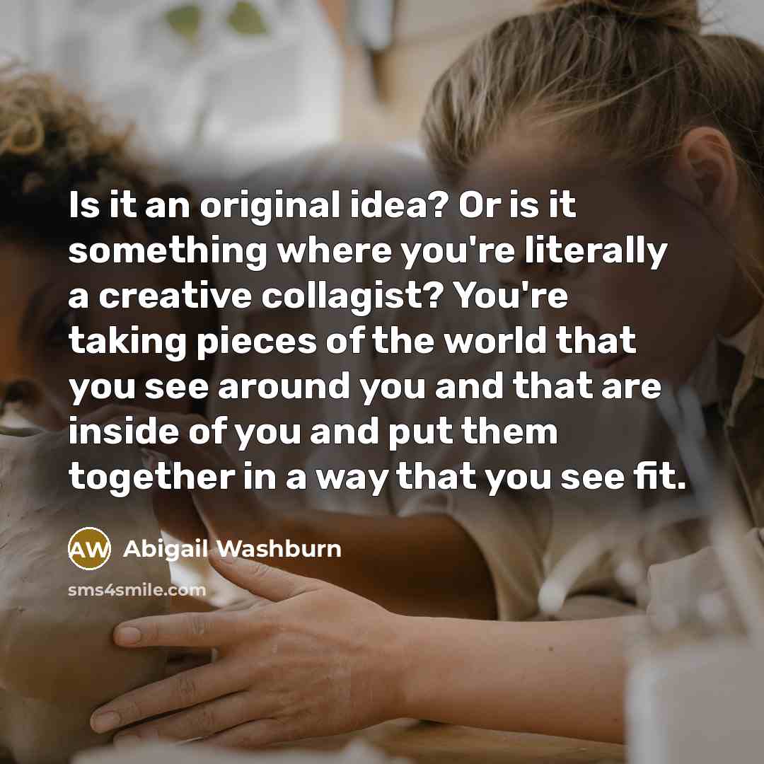 “Is it an original idea? Or is it something where…” quote by Abigail Washburn