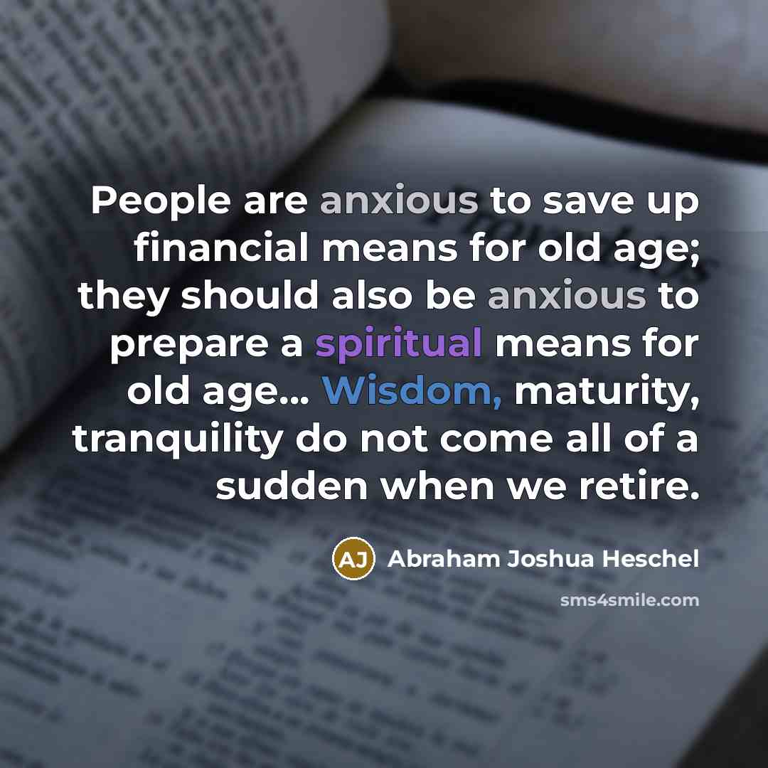 “People are anxious to save up financial means for old…” quote by Abraham Joshua Heschel