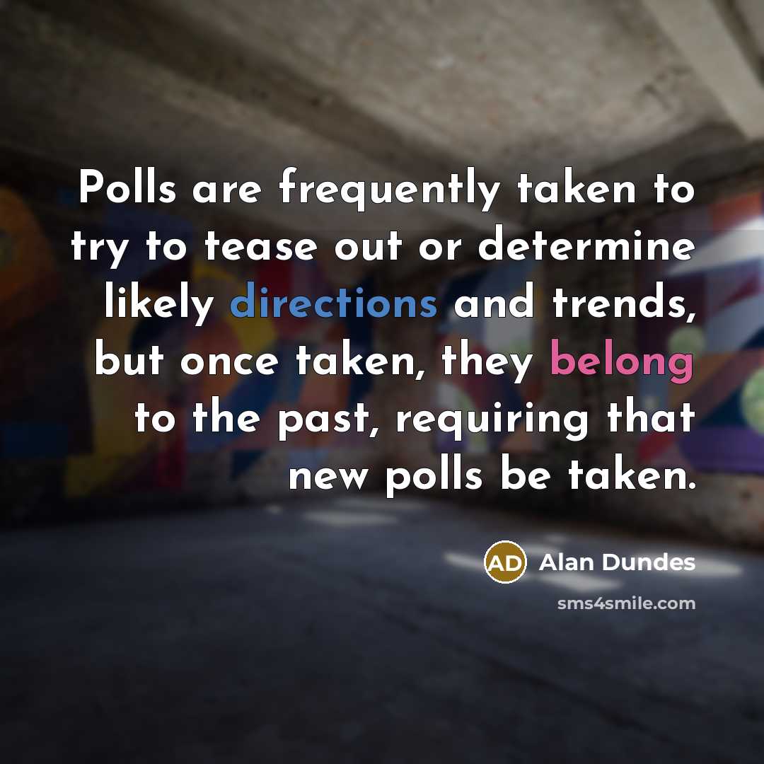 “Polls are frequently taken to try to tease out or…” quote by Alan Dundes