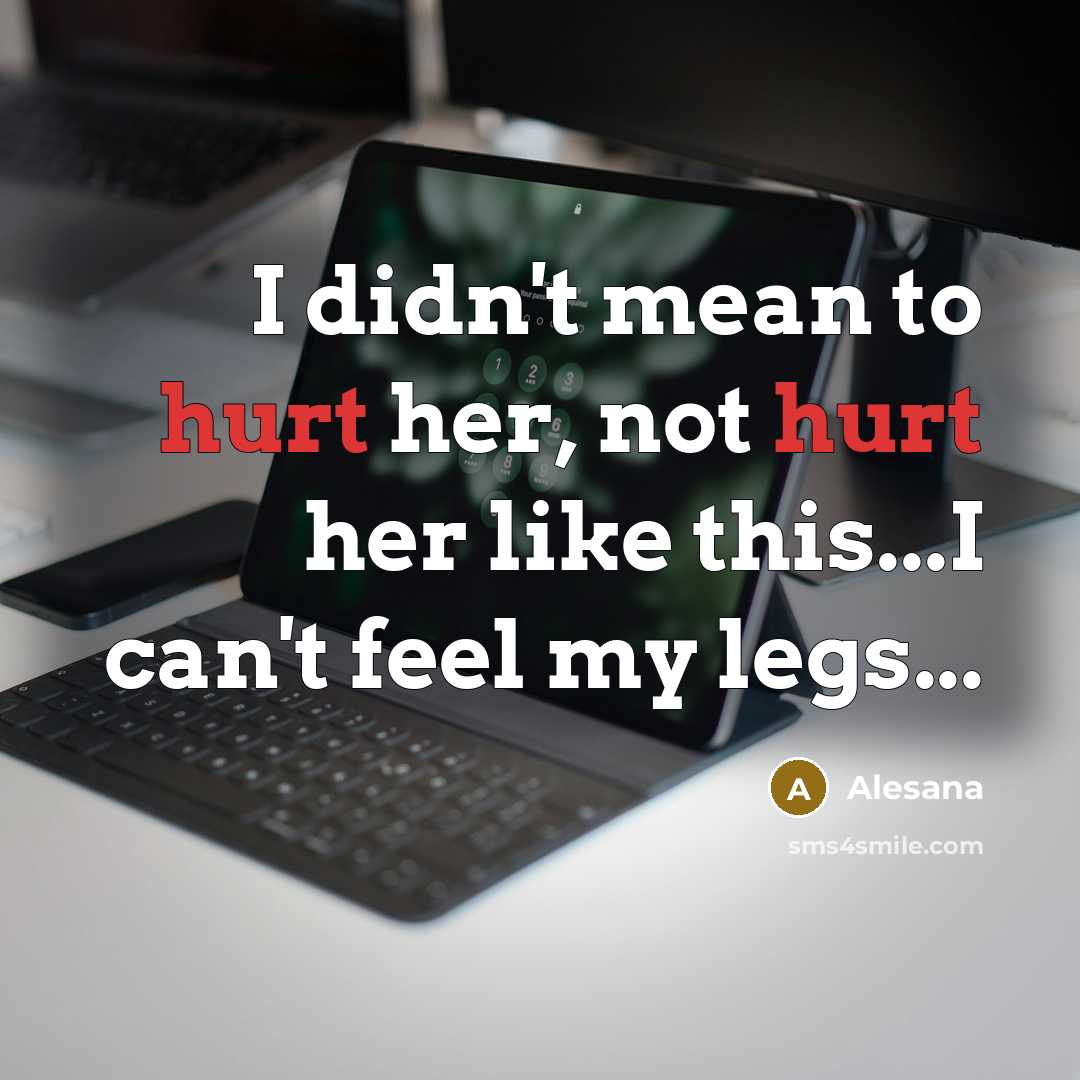 “I didn't mean to hurt her, not hurt her like this...I can't feel my legs...” quote by Alesana