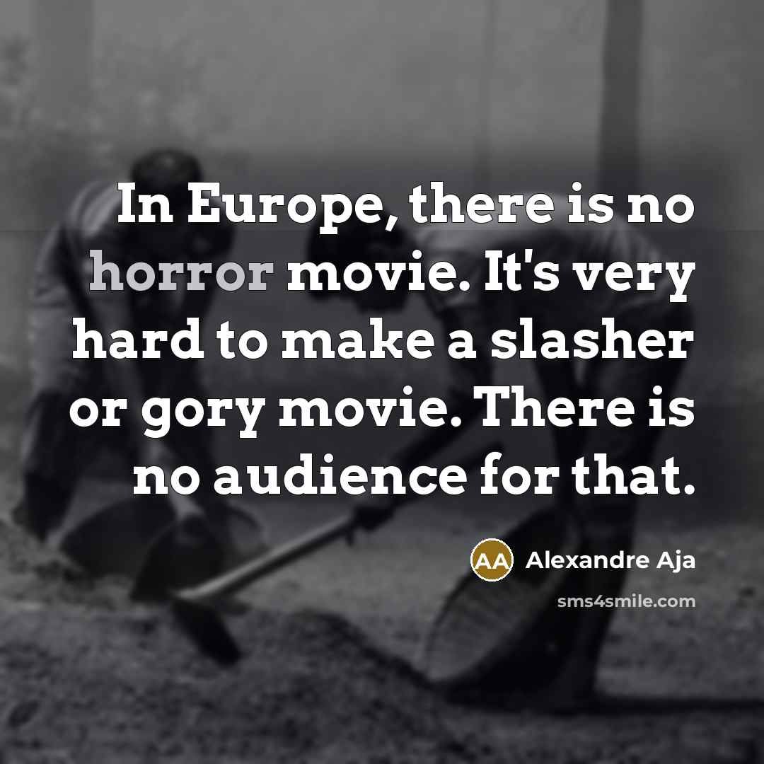 “In Europe, there is no horror movie. It's very hard…” quote by Alexandre Aja