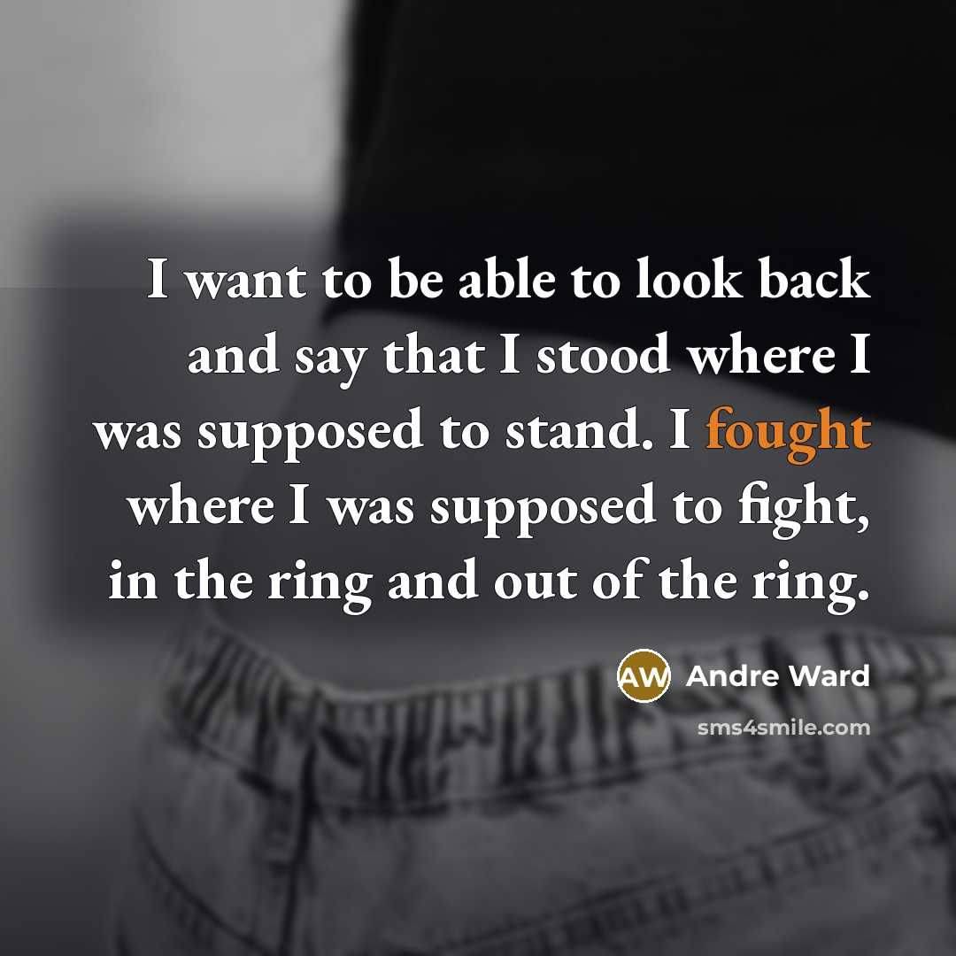 “I want to be able to look back and say…” quote by Andre Ward
