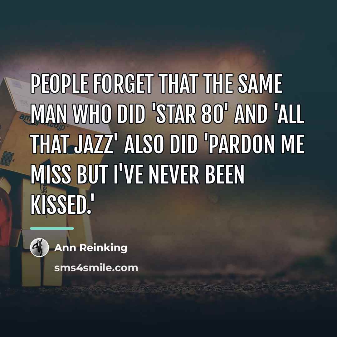 “People forget that the same man who did 'Star 80'…” quote by Ann Reinking
