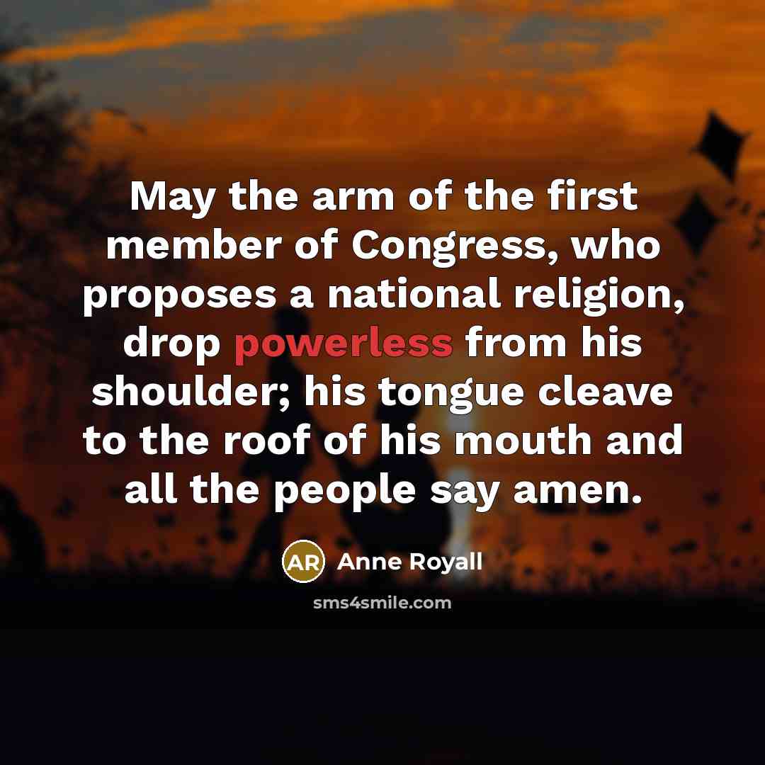 “May the arm of the first member of Congress, who…” quote by Anne Royall