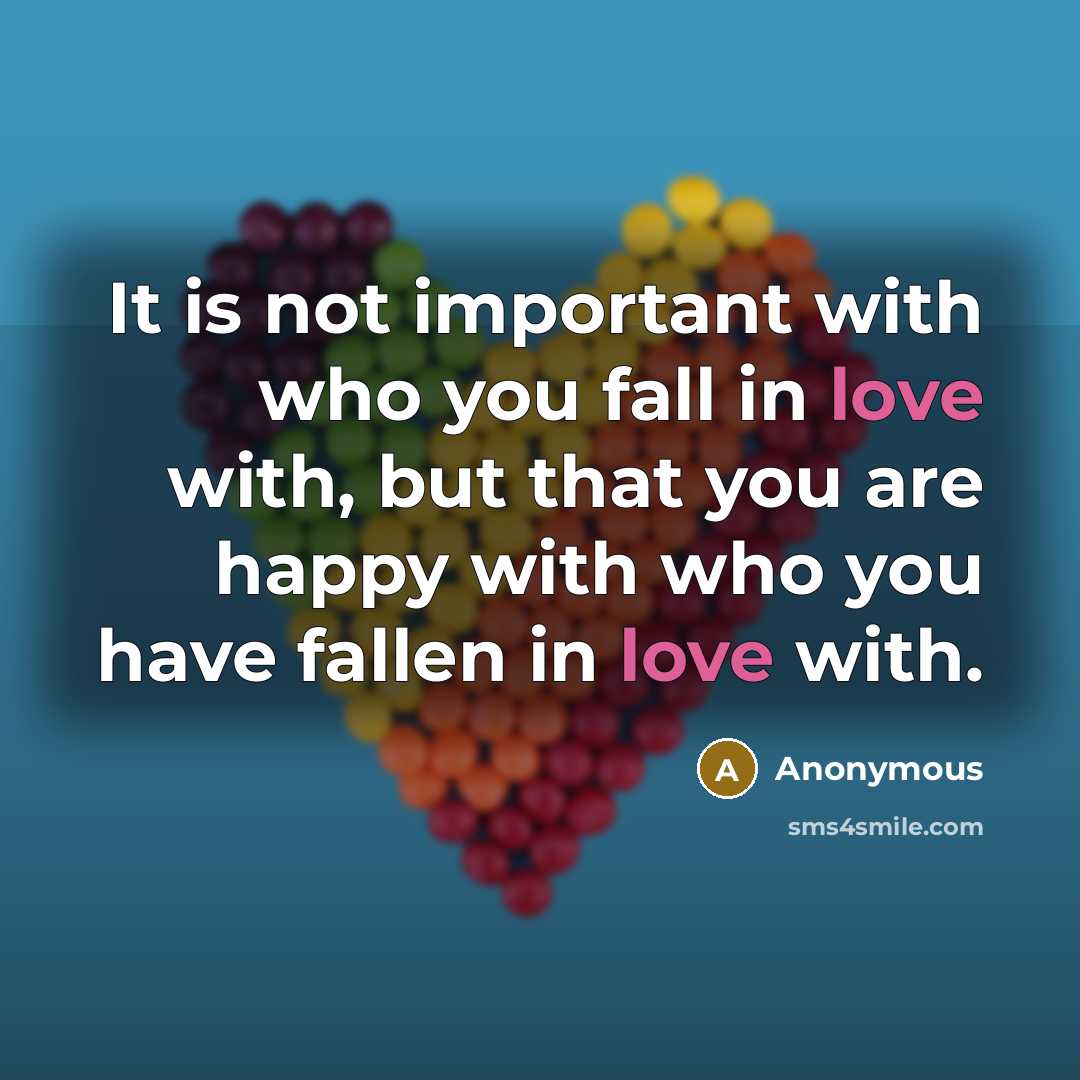 “It is not important with who you fall in love…” quote by Anonymous