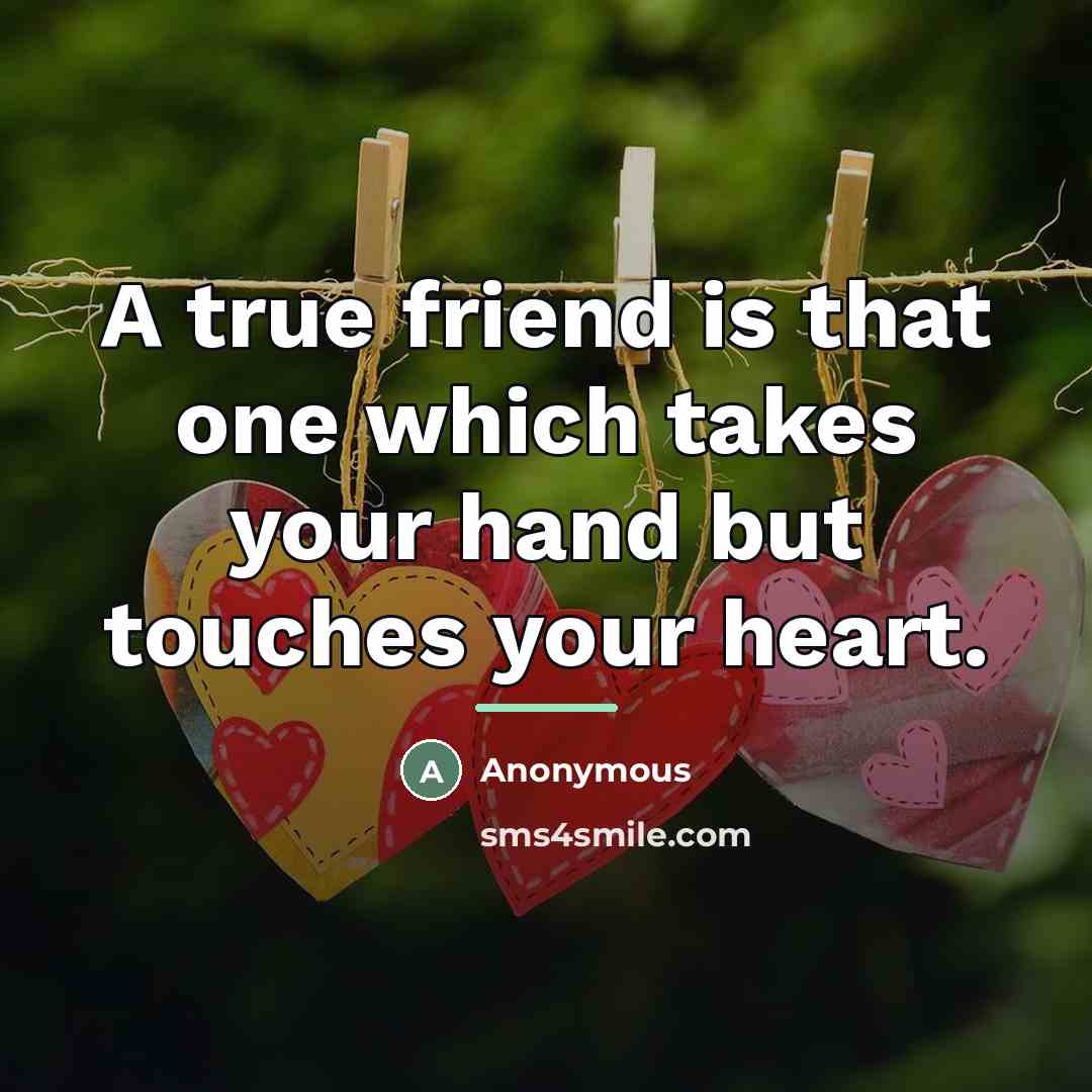 “A true friend is that one which takes your hand…” quote by Anonymous