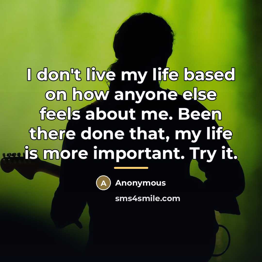 “I don't live my life based on how anyone else…” quote by Anonymous