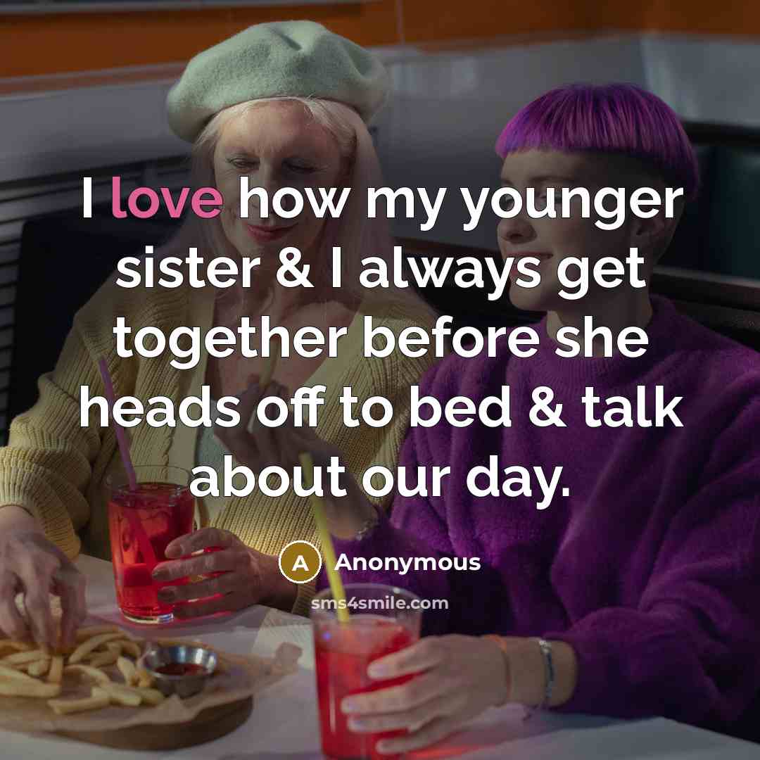 “I love how my younger sister & I always get…” quote by Anonymous