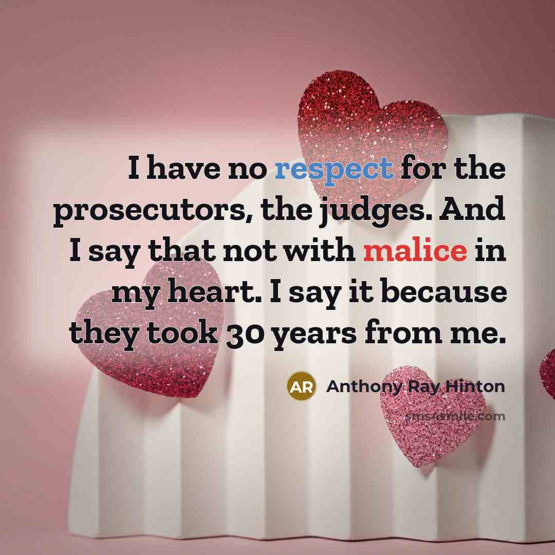 “I have no respect for the prosecutors, the judges. And…” quote by Anthony Ray Hinton