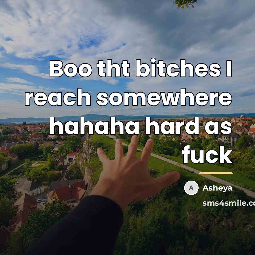 “Boo tht bitches I reach somewhere hahaha hard as fuck…” quote by Asheya