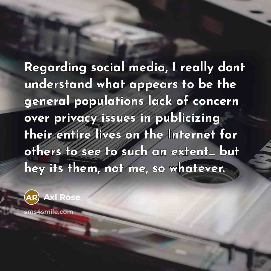 “Regarding social media, I really dont understand what appears to…” quote by Axl Rose