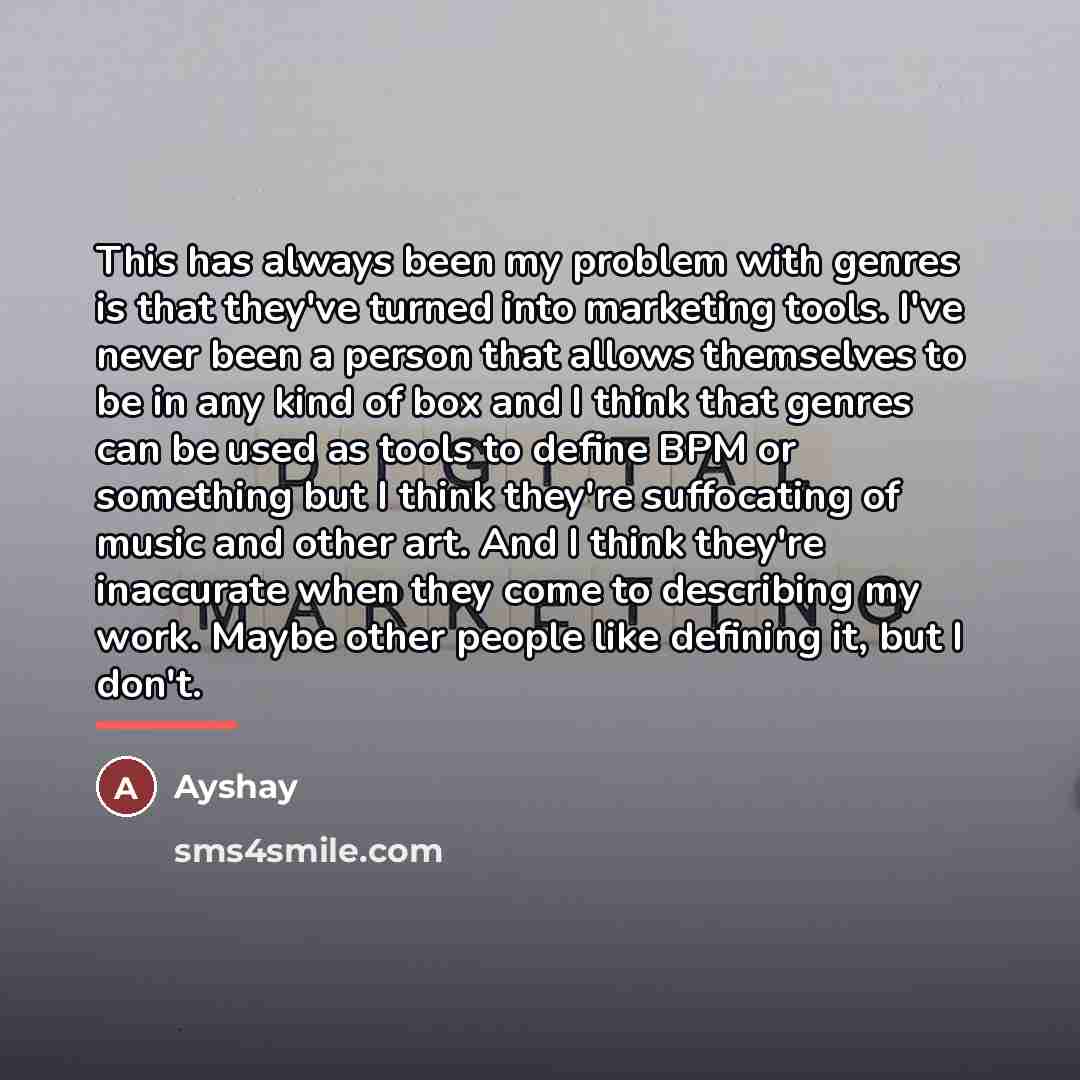 “This has always been my problem with genres is that…” quote by Ayshay