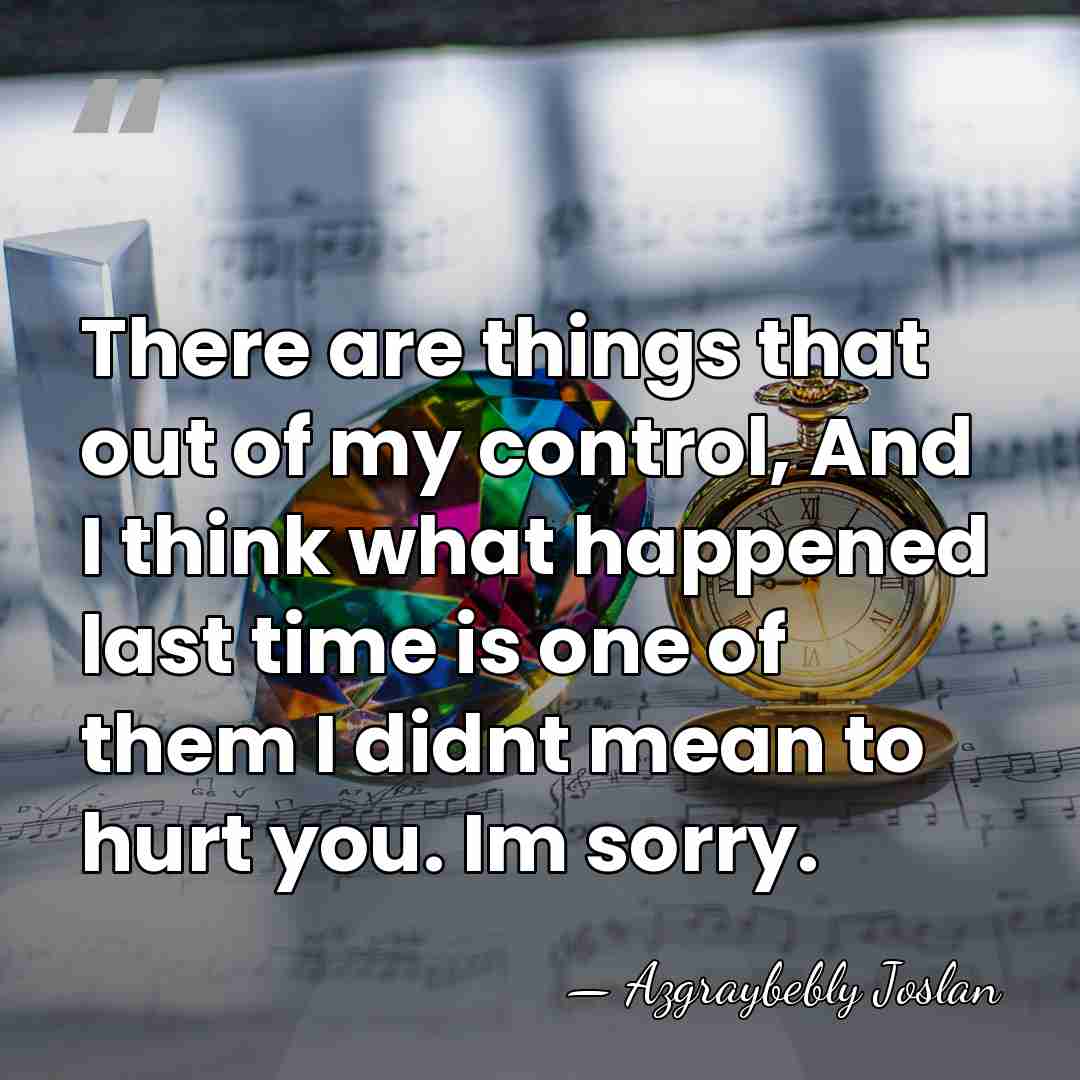 There are things that out of my control, And I think what&hellip; - Azgraybebly Joslan