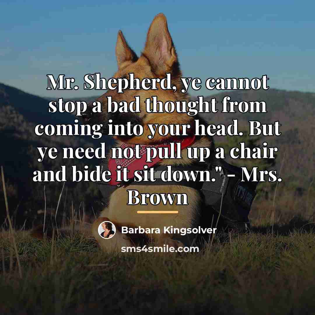 “Mr. Shepherd, ye cannot stop a bad thought from coming…” quote by Barbara Kingsolver