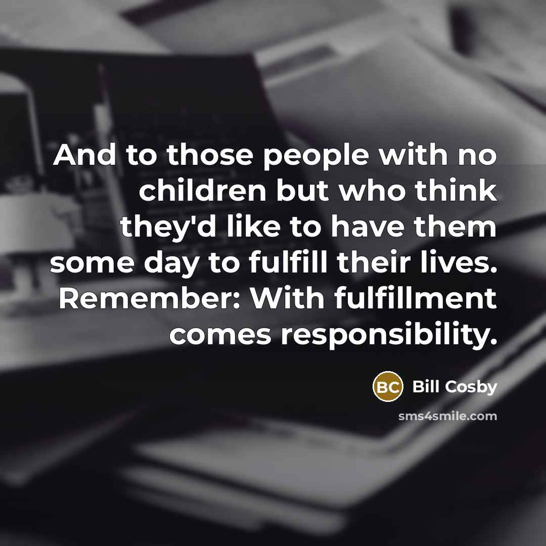“And to those people with no children but who think…” quote by Bill Cosby