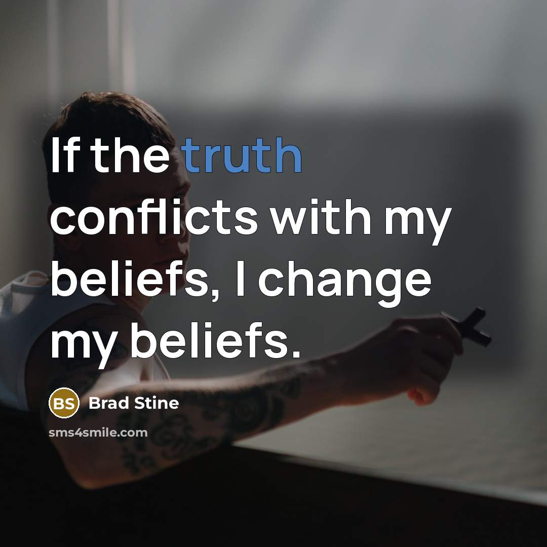 “If the truth conflicts with my beliefs, I change my…” quote by Brad Stine