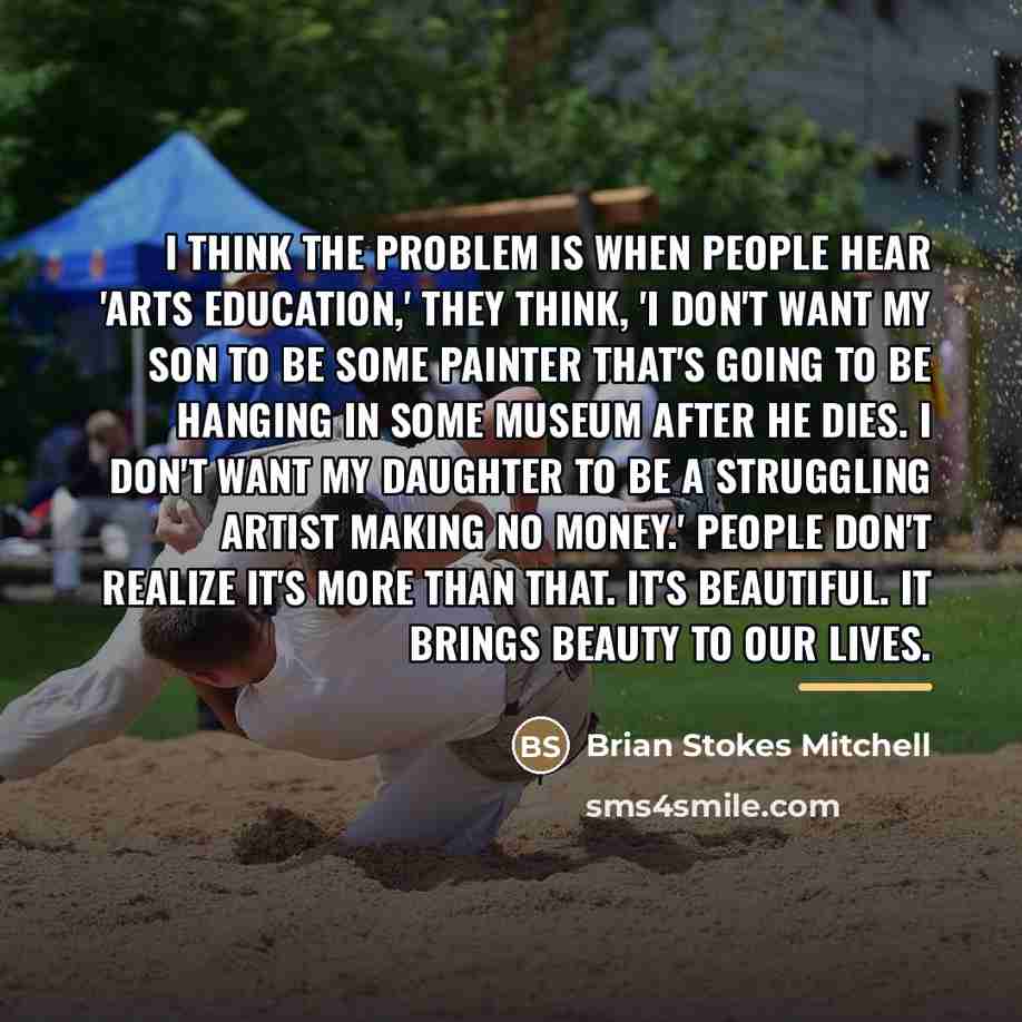“I think the problem is when people hear 'arts education,'…” quote by Brian Stokes Mitchell